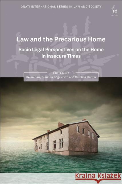 Law and the Precarious Home: Socio Legal Perspectives on the Home in Insecure Times Helen Carr Brendan Edgeworth Caroline Hunter 9781509914609 Hart Publishing - książka