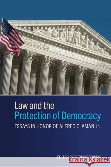 Law and the Protection of Democracy: Essays in Honor of Alfred C. Aman Jr. Yvonne Cripps Nathan D. Alder Dan Cole 9781648250972 University of Rochester Press - książka