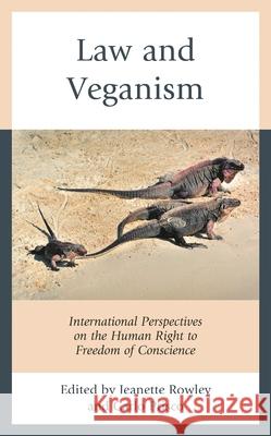 Law and Veganism: International Perspectives on the Human Right to Freedom of Conscience Jeanette Rowley Carlo Prisco Nuno Alvim 9781793622617 Lexington Books - książka