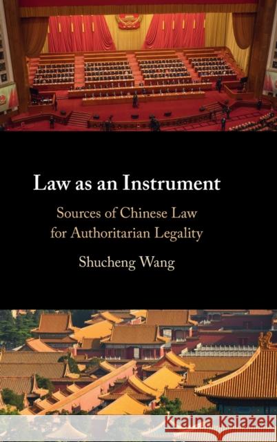 Law as an Instrument: Sources of Chinese Law for Authoritarian Legality Shucheng Wang 9781009152563 Cambridge University Press - książka