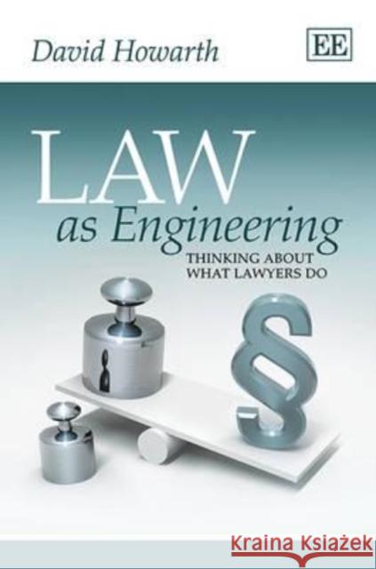 Law as Engineering: Thinking About What Lawyers Do David Howarth   9780857933775 Edward Elgar Publishing Ltd - książka