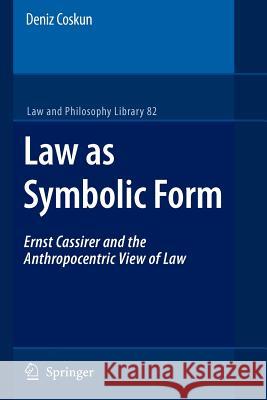 Law as Symbolic Form: Ernst Cassirer and the Anthropocentric View of Law Coskun, Deniz 9789048175840 Springer - książka