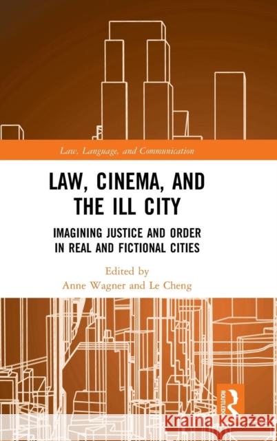 Law, Cinema, and the Ill City: Imagining Justice and Order in Real and Fictional Cities Wagner, Anne 9781138337619 Routledge - książka