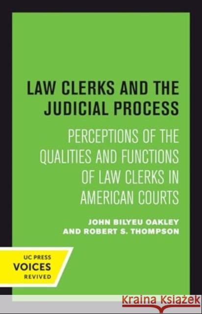 Law Clerks and the Judicial Process: Perceptions of the Qualities and Functions of Law Clerks in American Courts John B. Oakley Robert S. Thompson 9780520414716 University of California Press - książka