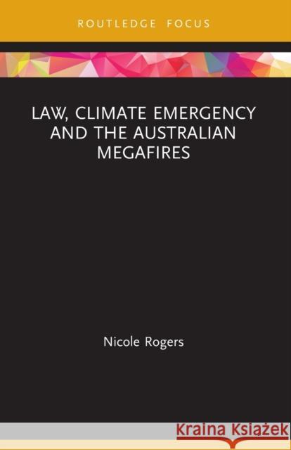 Law, Climate Emergency and the Australian Megafires Nicole Rogers 9781032117034 Routledge - książka