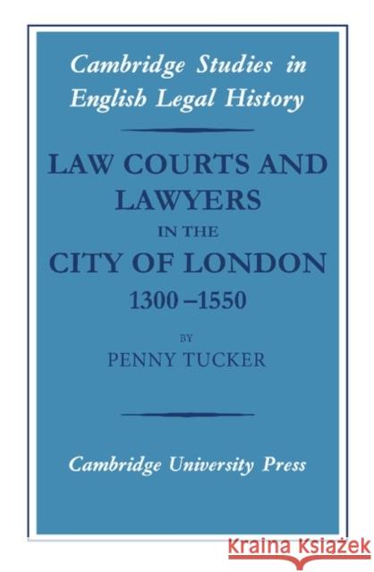 Law Courts and Lawyers in the City of London 1300-1550 Penny Tucker 9780521866682 Cambridge University Press - książka