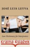 Law Dictionary for Interpreters: English-Spanish LEGAL Glossary Leyva, Jose Luis 9781729600580 Createspace Independent Publishing Platform