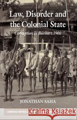 Law, Disorder and the Colonial State: Corruption in Burma c.1900 Saha, J. 9780230358270  - książka