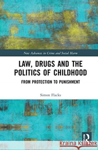 Law, Drugs and the Politics of Childhood: From Protection to Punishment Flacks, Simon 9780367243784 Routledge - książka