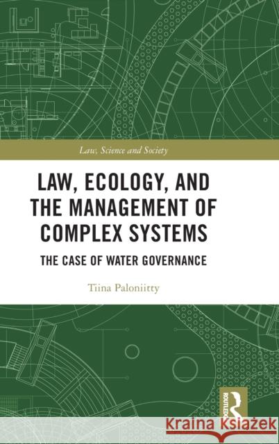 Law, Ecology, and the Management of Complex Systems: The Case of Water Governance Paloniitty, Tiina 9781032054995 Routledge - książka