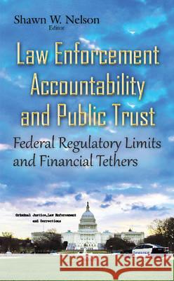 Law Enforcement Accountability & Public Trust: Federal Regulatory Limits & Financial Tethers Shawn W Nelson 9781634843782 Nova Science Publishers Inc - książka