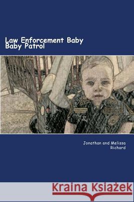 Law Enforcement Baby: Baby Patrol Jonathan P. Richard Melissa M. Richard 9781517339845 Createspace - książka