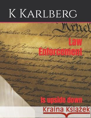Law Enforcement: Is upside down K Karlberg   9798352410509 Independently Published - książka