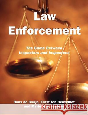 Law Enforcement: The Game Between Inspectors and Inspectees Bruijn, Hans De 9781581129571 Universal Publishers - książka