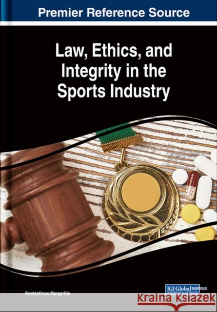 Law, Ethics, and Integrity in the Sports Industry Konstantinos Margaritis 9781522553878 Business Science Reference - książka