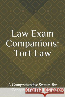 Law Exam Companions: Tort Law: A Comprehensive System for Conquering Torts Exams Law Exam Companions 9781797963679 Independently Published - książka
