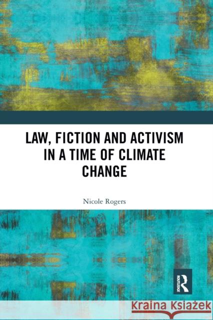 Law, Fiction and Activism in a Time of Climate Change Nicole Rogers 9780367784508 Routledge - książka