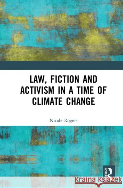 Law, Fiction and Activism in a Time of Climate Change Rogers, Nicole 9781138611214 Routledge - książka