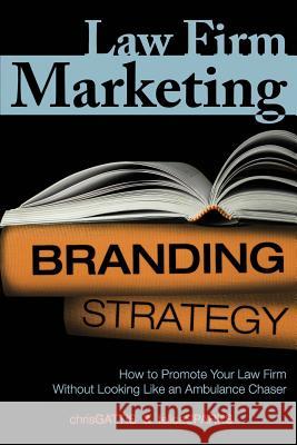 Law Firm Marketing: How to Promote Your Law Firm Without Looking Like an Ambulance Chaser Felica Sparks, Chris Gattis 9781468147339 Createspace Independent Publishing Platform - książka