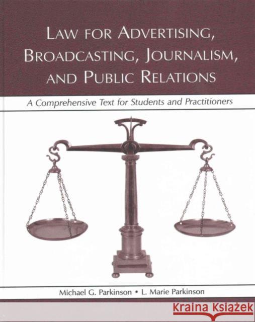 Law for Advertising, Broadcasting, Journalism, and Public Relations: A Comprehensive Text for Students and Practitioners Michael G. Parkinson L. Marie Parkinson  9781138134102 Taylor and Francis - książka