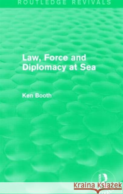 Law, Force and Diplomacy at Sea Ken Booth 9780415746311 Routledge - książka