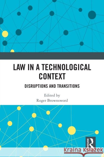 Law in a Technological Context: Disruptions and Transitions Roger Brownsword 9781041107668 Routledge - książka