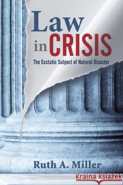 Law in Crisis: The Ecstatic Subject of Natural Disaster Miller, Ruth A. 9780804762564 Stanford University Press - książka