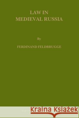 Law in Medieval Russia Ferdinand Feldbrugge F. J. M. Feldbrugge 9789004169852 Hotei Publishing - książka