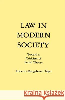 Law in Modern Society: Toward a Criticism of Social Theory Unger, Roberto Mangabeira 9780029328804 Free Press - książka