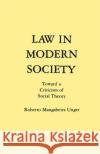 Law in Modern Society: Toward a Criticism of Social Theory Unger, Roberto Mangabeira 9780029328804 Free Press