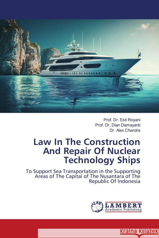 Law In The Construction And Repair Of Nuclear Technology Ships Royani, Esti, Damayanti, Dian, Chandra, Dr. Alex 9786206164401 LAP Lambert Academic Publishing - książka