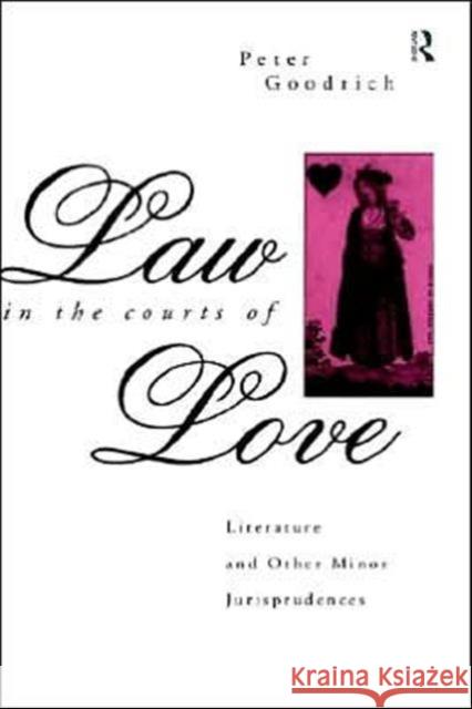 Law in the Courts of Love: Literature and Other Minor Jurisprudences Goodrich, Peter 9780415061650 Routledge - książka