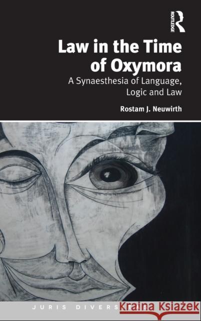 Law in the Time of Oxymora: A Synaesthesia of Language, Logic and Law Rostam J. Neuwirth 9780815346692 Routledge - książka