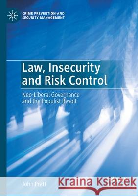 Law, Insecurity and Risk Control: Neo-Liberal Governance and the Populist Revolt John Pratt 9783030488741 Palgrave MacMillan - książka