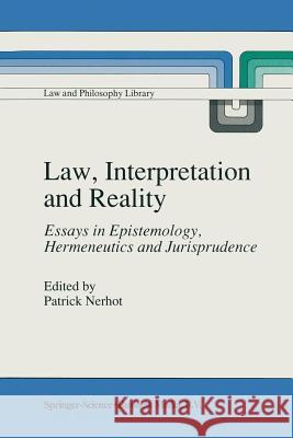 Law, Interpretation and Reality: Essays in Epistemology, Hermeneutics and Jurisprudence Nerhot, P. J. 9789048140619 Not Avail - książka