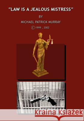 Law is a Jealous Mistress Michael Patrick Murray 9781403360137 Authorhouse - książka