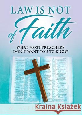Law Is Not of Faith: What Most Preachers Don't Want You to Know M Averial Owens 9781632219435 Xulon Press - książka