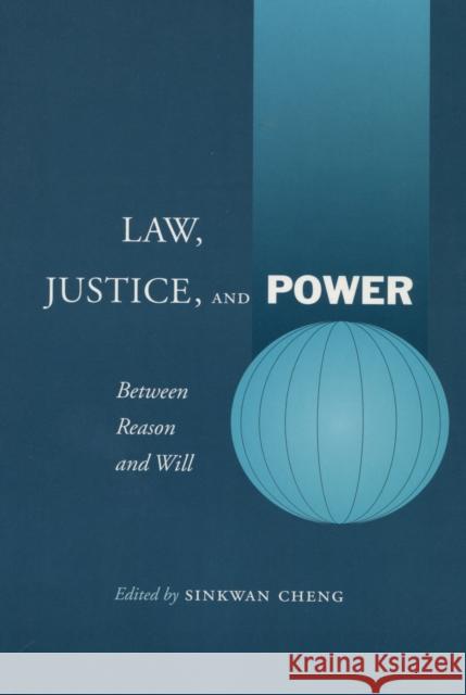 Law, Justice, and Power: Between Reason and Will Cheng, Sinkwan 9780804748919 Stanford University Press - książka