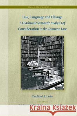 Law, Language and Change: A Diachronic Semantic Analysis of Consideration in the Common Law Caroline Laske 9789004428485 Brill - Nijhoff - książka