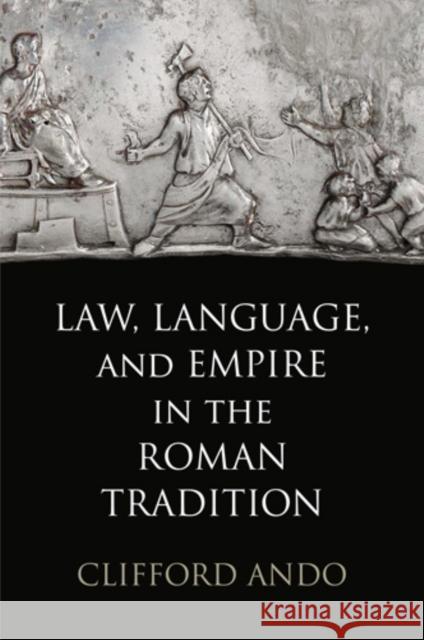 Law, Language, and Empire in the Roman Tradition Clifford Ando   9780812243543 University of Pennsylvania Press - książka