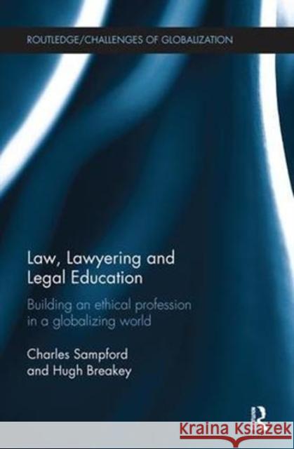 Law, Lawyering and Legal Education: Building an Ethical Profession in a Globalizing World Charles Sampford Hugh Breakey 9781138597778 Routledge - książka
