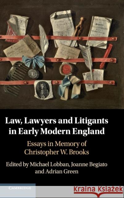 Law, Lawyers and Litigants in Early Modern England: Essays in Memory of Christopher W. Brooks Michael Lobban Joanne Begiato Adrian Green 9781108491723 Cambridge University Press - książka