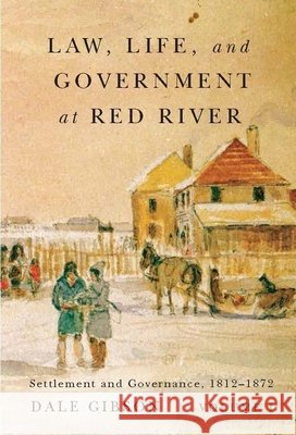 Law, Life, and Government at Red River, Volume 1, 13: Settlement and Governance, 1812-1872 Gibson, Dale 9780773545229 McGill-Queen's University Press - książka