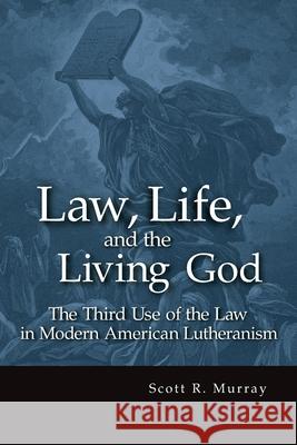 Law, Life, and the Living God Scott R Murray 9780570042891 Concordia Publishing House Ltd - książka