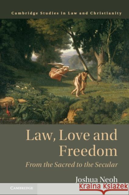 Law, Love and Freedom: From the Sacred to the Secular Neoh, Joshua 9781108427654 Cambridge University Press - książka