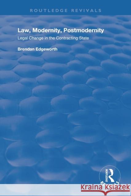 Law, Modernity, Postmodernity: Legal Change in the Contracting State Brendan Edgeworth   9781138741973 Routledge - książka