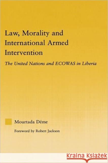 Law, Morality, and International Armed Intervention: The United Nations and Ecowas Deme, Mourtada 9780415975957 Routledge - książka