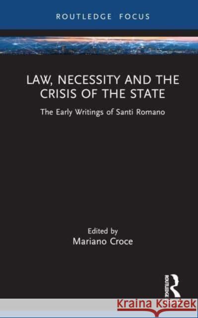 Law, Necessity, and the Crisis of the State: The Early Writings of Santi Romano Mariano Croce 9781032389684 Routledge - książka