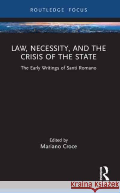 Law, Necessity, and the Crisis of the State: The Early Writings of Santi Romano Mariano Croce 9781032389691 Routledge - książka