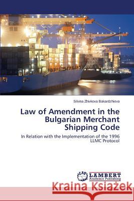 Law of Amendment in the Bulgarian Merchant Shipping Code Zhivkova Bakardzhieva Silvina 9783659675140 LAP Lambert Academic Publishing - książka